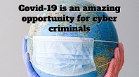 Covid-19 is an amazing opportunity for cyber criminals