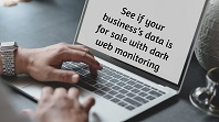 See if your business’s data is for sale with dark web monitoring