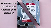 When was the last time you checked your backups?